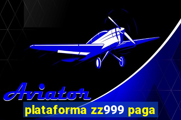 plataforma zz999 paga